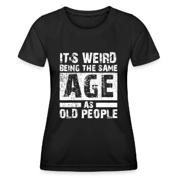 Es ist komisch, im gleichen Alter wie alte Menschen zu sein - Frauen Funktions-T-Shirt - Schwarz - Vorne - AI Model Female 172 light (172cm)