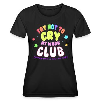 Versuchen Sie, bei der Arbeit nicht zu weinen club Traurigkeit - Frauen Funktions-T-Shirt - Schwarz - Vorne - AI Model Female 172 light (172cm)