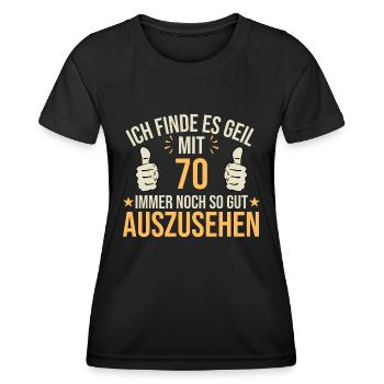 Ich Finde Es Geil Mit 70 So Gut Auszusehen - Frauen Funktions-T-Shirt - Schwarz - Vorne - AI Model Female 172 light (172cm)