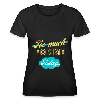 trop pour moi aujourd’hui - T-shirt sport Femme - noir - Devant - AI Model Female 172 light (172cm)