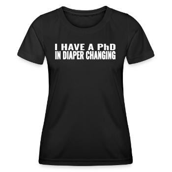 I Have A PhD In Diaper Changing, Funny Sayings - Women's Functional T-Shirt - black - Front - AI Model Female 172 light (172cm)
