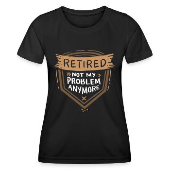 Ruhestand - Retired Not My Problem Anymore - T-shirt sport Femme - noir - Devant - AI Model Female 172 light (172cm)