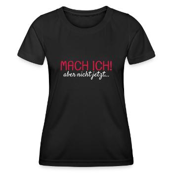 Mach ich Aber nicht jetzt Spruch lustig Geschenk - Frauen Funktions-T-Shirt - Schwarz - Vorne - AI Model Female 172 light (172cm)