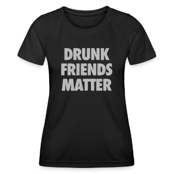 Funny Drunk Friends Matter Drinking - Women's Functional T-Shirt - black - Front - AI Model Female 172 light (172cm)