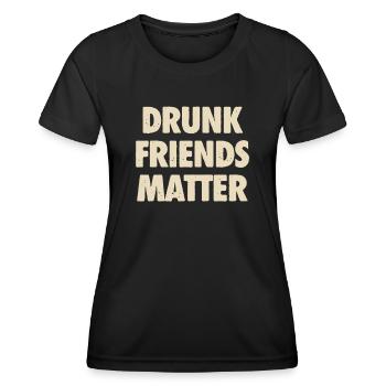Funny Drunk Friends Matter Drinking - Women's Functional T-Shirt - black - Front - AI Model Female 172 light (172cm)