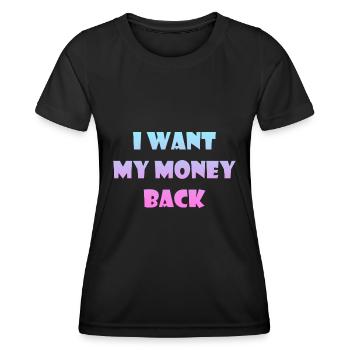Geld Sprüche - Ich will mein Geld zurück - Frauen Funktions-T-Shirt - Schwarz - Vorne - AI Model Female 172 light (172cm)