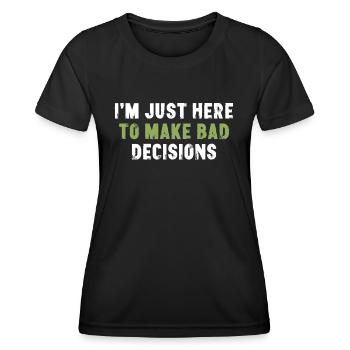 I'm Just Here To Make Bad Decisions Sarcasm - Women's Functional T-Shirt - black - Front - AI Model Female 172 light (172cm)