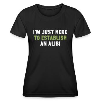 I'm Just Here To Establish An Alibi Sarkasmus - Frauen Funktions-T-Shirt - Schwarz - Vorne - AI Model Female 172 light (172cm)