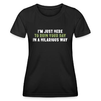 I'm Just Here To Ruin Your Day In A Hilarious Way - Frauen Funktions-T-Shirt - Schwarz - Vorne - AI Model Female 172 light (172cm)