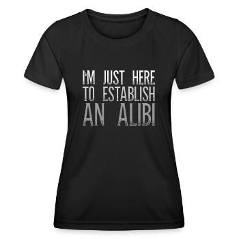 I'm Just Here To Establish An Alibi Sarkasmus - Frauen Funktions-T-Shirt - Schwarz - Vorne - AI Model Female 172 light (172cm)