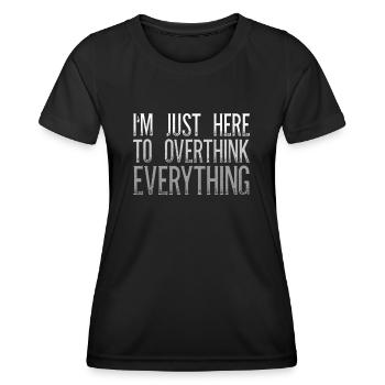 I'm Just Here To Overthink Everything Sarcasm - Women's Functional T-Shirt - black - Front - AI Model Female 172 light (172cm)
