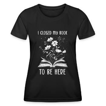 I Closed My Book To Be Here Reading Book Flowers - Women's Functional T-Shirt - black - Front - AI Model Female 172 light (172cm)