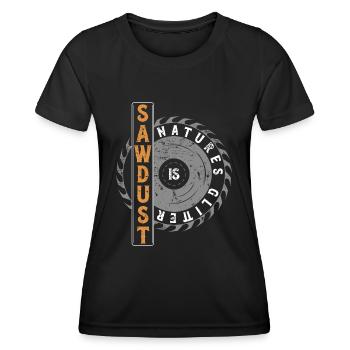 Sawdust Is Natures Glitter Schreiner Tischler - Frauen Funktions-T-Shirt - Schwarz - Vorne - AI Model Female 172 light (172cm)