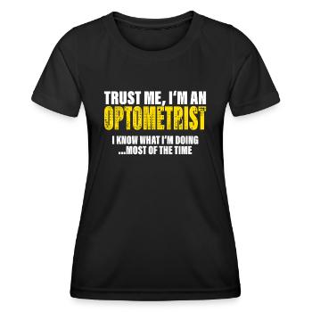 Trust Me I'm an Optician Fellow Gift - Women's Functional T-Shirt - black - Front - AI Model Female 172 light (172cm)
