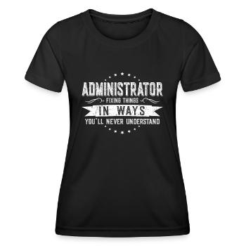 Administrator Colleagues Gift Profession Saying - Women's Functional T-Shirt - black - Front - AI Model Female 172 light (172cm)