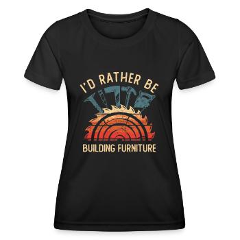 I'd Rather Be Building Furniture Craftsman - Women's Functional T-Shirt - black - Front - AI Model Female 172 light (172cm)
