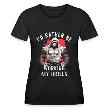 I'd Rather Be Working My Drills Jiu Jitsu BJJ - Women's Functional T-Shirt - black - Front - AI Model Female 172 light (172cm)