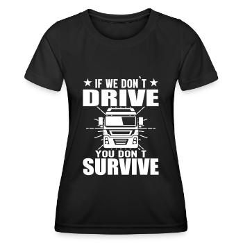 Wenn Wir Nicht Fahren, Überleben Sie Nicht - Frauen Funktions-T-Shirt - Schwarz - Vorne - AI Model Female 172 light (172cm)