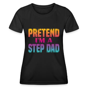 Faites semblant d’être un beau-père - T-shirt sport Femme - noir - Devant - AI Model Female 172 light (172cm)