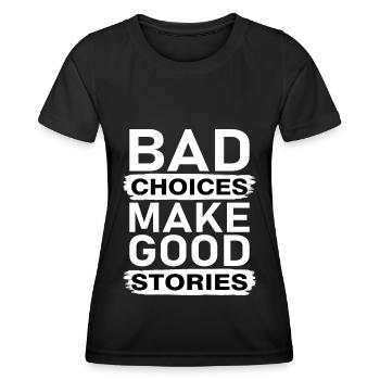 BAD CHOICES MAKE GOOD STORIES - Frauen Funktions-T-Shirt - Schwarz - Vorne - AI Model Female 172 light (172cm)