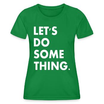 lets do something - Women's Functional T-Shirt - kelly green - Front - AI Model Female 172 dark (172cm)