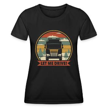 Lass mich fahren Lkw-Fahrer - Frauen Funktions-T-Shirt - Schwarz - Vorne - AI Model Female 172 light (172cm)