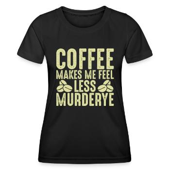 Kaffee Lässt Mich Weniger Mord Fühlen - Kaffee - Frauen Funktions-T-Shirt - Schwarz - Vorne - AI Model Female 172 light (172cm)
