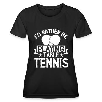I would rather play table tennis - Ping Pong - Women's Functional T-Shirt - black - Front - AI Model Female 172 light (172cm)