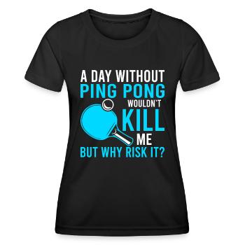Ein Tag Ohne Ping Pong Würde Mich Nicht Umbringen - Frauen Funktions-T-Shirt - Schwarz - Vorne - AI Model Female 172 light (172cm)