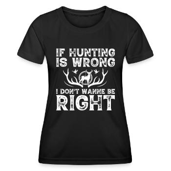 If the hunt is wrong I don't want to be right - Women's Functional T-Shirt - black - Front - AI Model Female 172 light (172cm)
