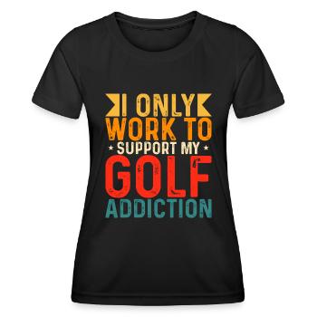 Ich Arbeite Nur Um Meine Golfsucht Zu Unterstützen - Frauen Funktions-T-Shirt - Schwarz - Vorne - AI Model Female 172 light (172cm)