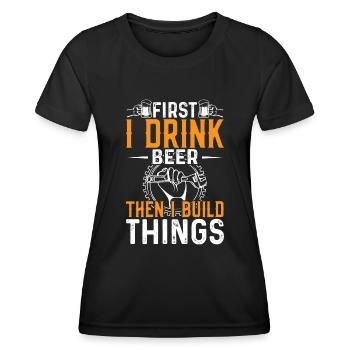 Erst Trinke Ich Bier Dann Baue Ich Dinge - Frauen Funktions-T-Shirt - Schwarz - Vorne - AI Model Female 172 light (172cm)