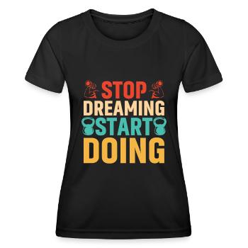 Stop dreaming, start doing - Women's Functional T-Shirt - black - Front - AI Model Female 172 light (172cm)