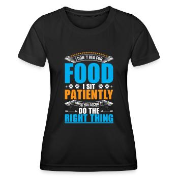 I don't beg for food. I sit patiently - Women's Functional T-Shirt - black - Front - AI Model Female 172 light (172cm)