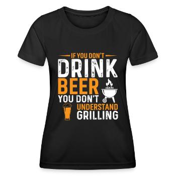 If you don't drink beer, you understand the grill - Women's Functional T-Shirt - black - Front - AI Model Female 172 light (172cm)