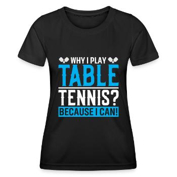 Pourquoi est-ce que je joue au tennis de table ? Parce que je le peux ! - T-shirt sport Femme - noir - Devant - AI Model Female 172 light (172cm)