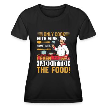 Je ne cuisine qu’avec du vin, parfois j’en ajoute même à - T-shirt sport Femme - noir - Devant - AI Model Female 172 light (172cm)