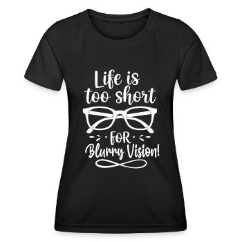 Das Leben ist zu kurz für verschwommenes Sehen! - Frauen Funktions-T-Shirt - Schwarz - Vorne - AI Model Female 172 light (172cm)