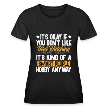 Ce n'est pas grave si vous n'aimez pas l'observation des oiseaux – Smart - T-shirt sport Femme - noir - Devant - AI Model Female 172 light (172cm)