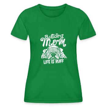 Bulldog mom Life is ruff - bulldog lover - Women's Functional T-Shirt - kelly green - Front - AI Model Female 172 dark (172cm)