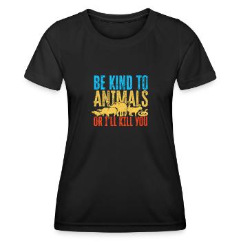 Sei freundlich zu Tieren oder ich werde dich töten - Tier - Frauen Funktions-T-Shirt - Schwarz - Vorne - AI Model Female 172 light (172cm)