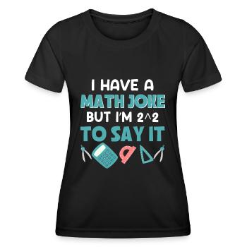 I have a math joke hat i'm2 2 to say it - Women's Functional T-Shirt - black - Front - AI Model Female 172 light (172cm)