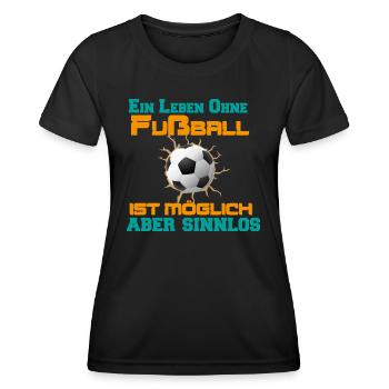 Ein Leben Ohne Fußball ist möglich aber sinnlos - Frauen Funktions-T-Shirt - Schwarz - Vorne - AI Model Female 172 light (172cm)