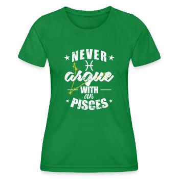 Zodiac sign Never argue with an Pisces Pisces Pisces - Women's Functional T-Shirt - kelly green - Front - AI Model Female 172 dark (172cm)