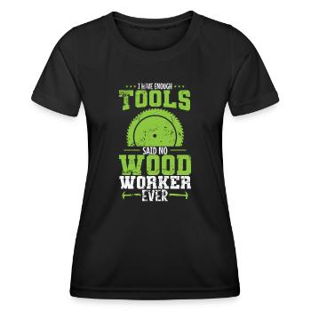 I have Enough Tools Said no Wood Worker - Women's Functional T-Shirt - black - Front - AI Model Female 172 light (172cm)