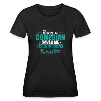 Being a Comedian saved me from becoming a Pornstar - Frauen Funktions-T-Shirt - Schwarz - Vorne - AI Model Female 172 light (172cm)