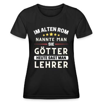Im alten Rom waren Sie Götter. Heute Lehrer - Frauen Funktions-T-Shirt - Schwarz - Vorne - AI Model Female 172 light (172cm)