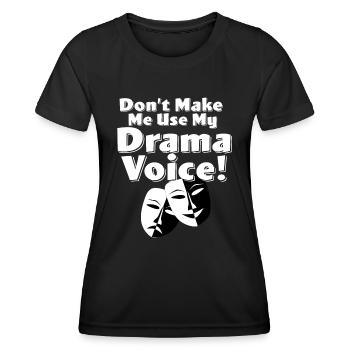 Drama - Lass mich nicht meine Drama-Stimme benutzen - Frauen Funktions-T-Shirt - Schwarz - Vorne - AI Model Female 172 light (172cm)