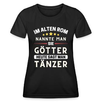 Im alten Rom waren Sie Götter. Heute Tänzer - Frauen Funktions-T-Shirt - Schwarz - Vorne - AI Model Female 172 light (172cm)