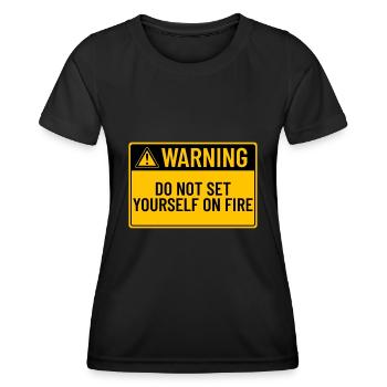 Warning: Do Not Set Yourself On Fire - Women's Functional T-Shirt - black - Front - AI Model Female 172 light (172cm)